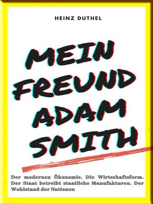 cover image of MEIN FREUND ADAM SMITH – DER MODERNEN ÖKONOMIE.